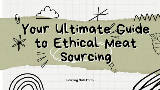 The Ultimate Guide to Ethical Meat Sourcing
